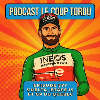 COUP TORDU EPISODE 377 : GP QUEBEC + VUELTA 2025 ETAPE 19 cover