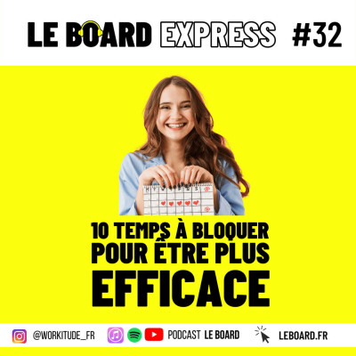 🗓 10 temps à bloquer pour être plus efficace I Le Board Express #32 cover