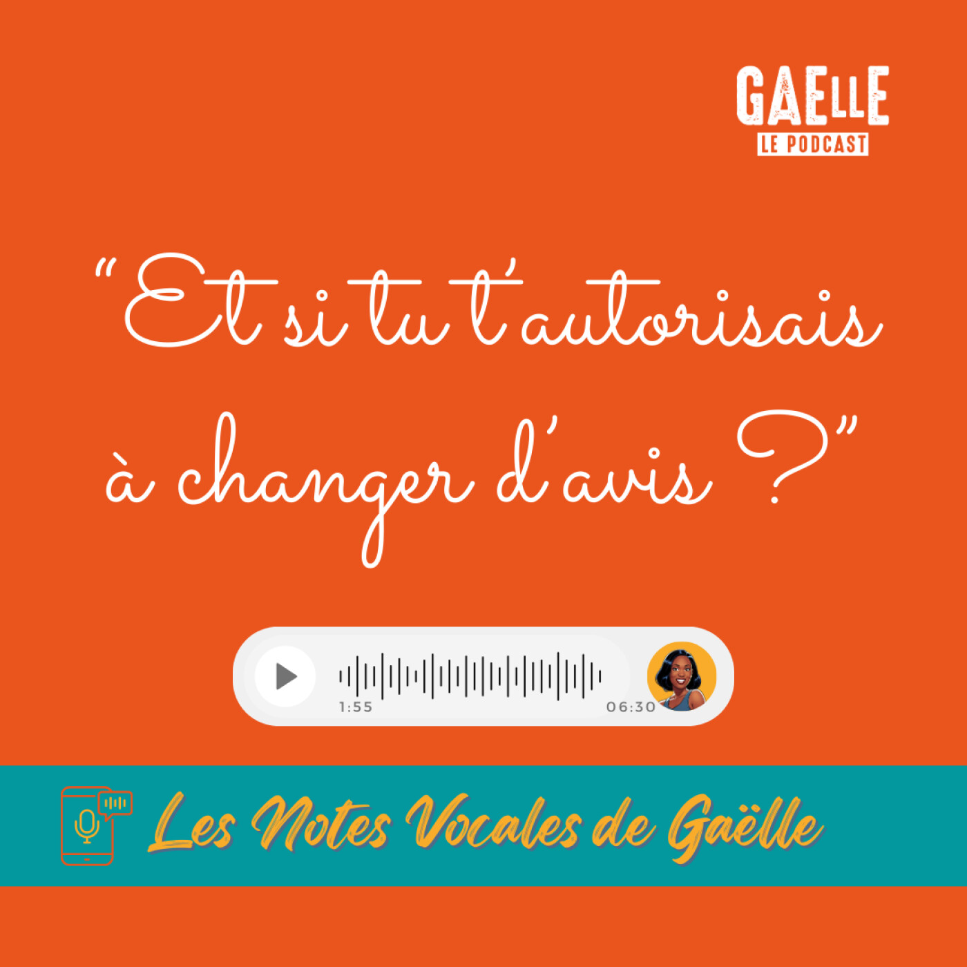 Les Notes Vocales de Gaëlle - Épisode 7 - Et si tu t’autorisais à changer d’avis ?