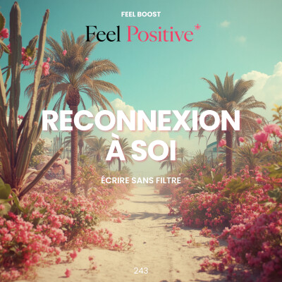 243. Feel Boost | Reconnexion à soi: écrire sans filtre, la méthode Morning Pages cover