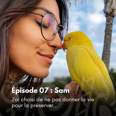 # 07 - Sam : J'ai choisi de ne pas donner la vie pour la préserver... cover