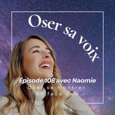 Episode 8 Avec Naomie partie 2 : Oser se montrer en face cam cover