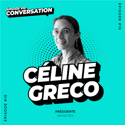 Conversation - Épisode 10 : Céline Greco, fondatrice de l’association IM’PACTES cover