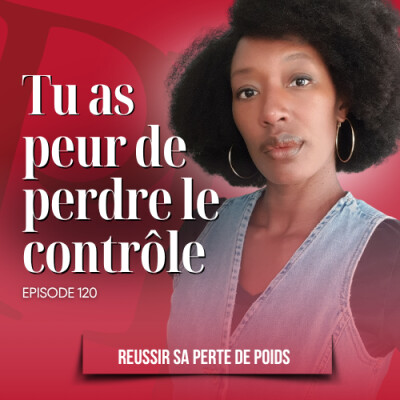 Lacher prise ne veut pas dire perte de contrôle / Podcast perte de poids n°120 cover