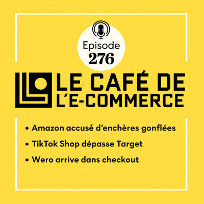 276 - Amazon accusé de truquer ses enchères, TikTok Shop braque Target et Forrester sacre Shopify cover