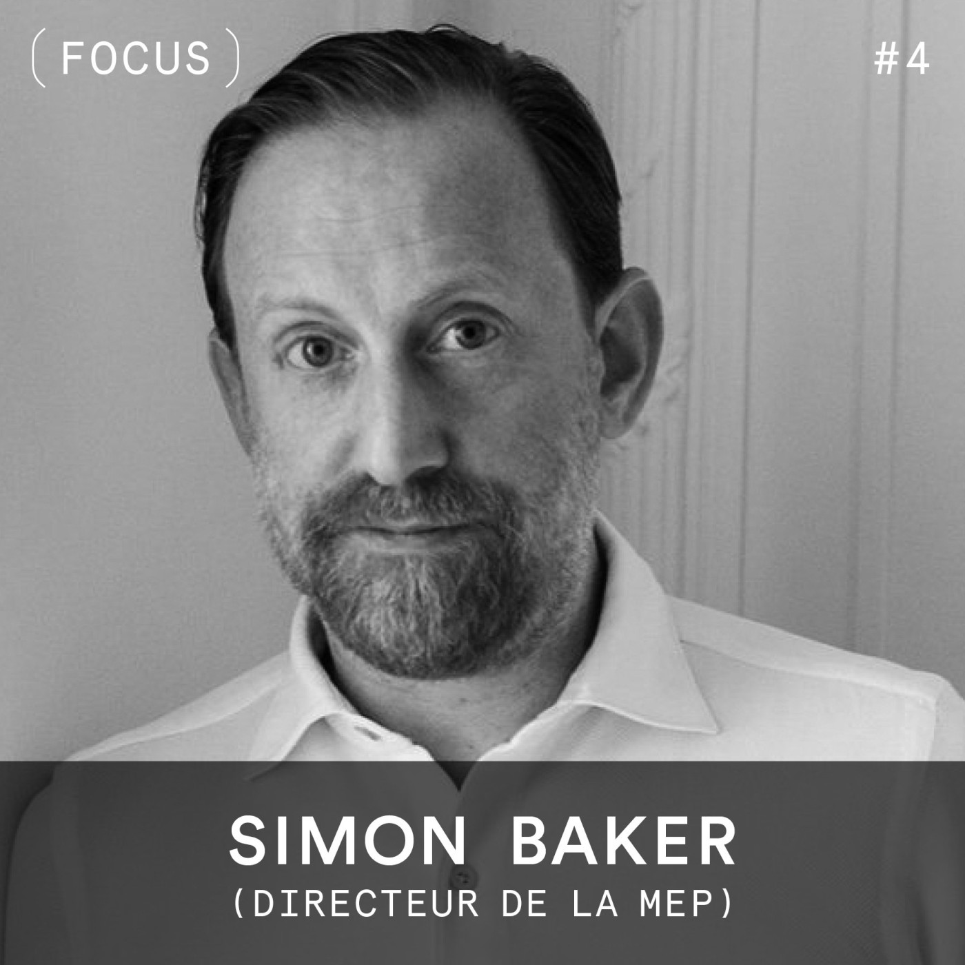 FOCUS #4 - Simon Baker (directeur de la MEP)