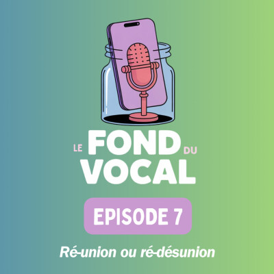 Le fond du vocal EP7: Ré-union ou "ré-désunion ?" cover