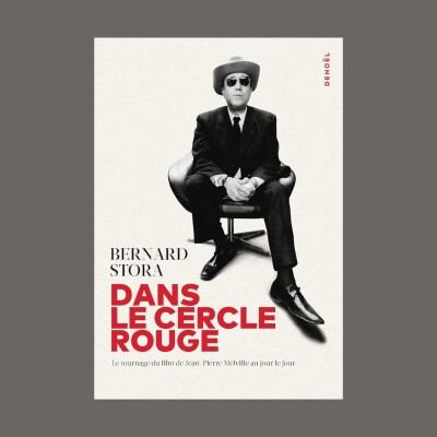 Bernard Stora - Dans Le cercle rouge : le tournage du film de Jean-Pierre Melville au jour le jour cover