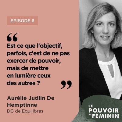 Aurélie Judlin De Hemptinne, DG de Equilibres - "Est ce que l'objectif, parfois, c'est de ne pas exercer de pouvoir, mais de mettre en lu... cover