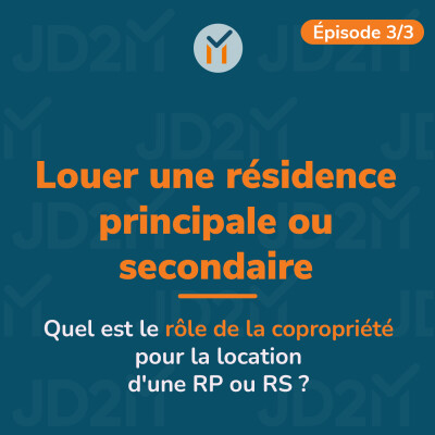 Louer une résidence principale ou secondaire (3/3)	- Quel est le rôle de la copropriété pour la location d'une RP ou RS ? cover