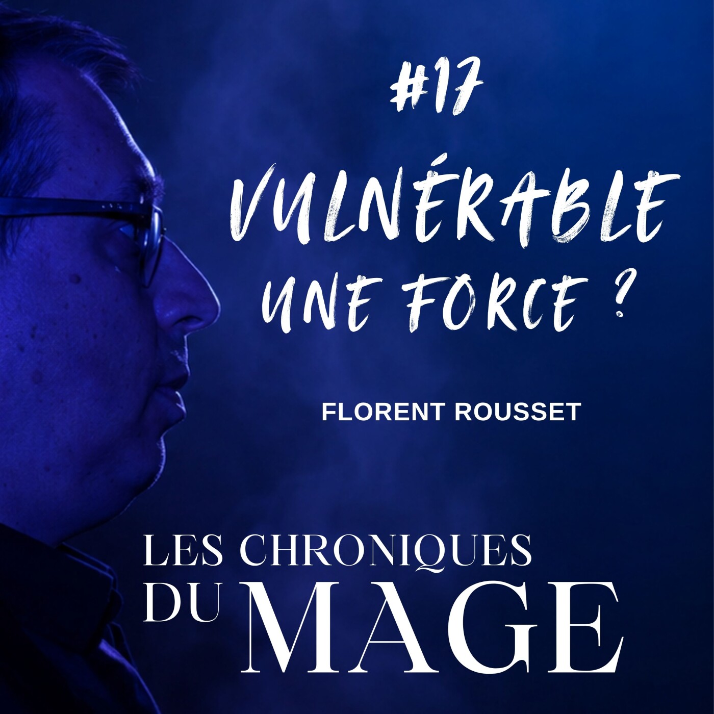 Et si notre vulnérabilité était une force ? – Chronique du Mage #17