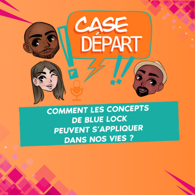 Comment les concepts de Blue Lock peuvent s'appliquer dans nos vies ? - Case Départ - 02E04 cover