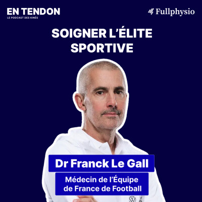 #6 - Soigner l’élite sportive - Dr Franck Le Gall (Équipe de France de Football) cover