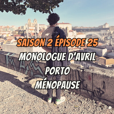 S02E25 - Monologue d'Avril, Porto, Ménopause cover