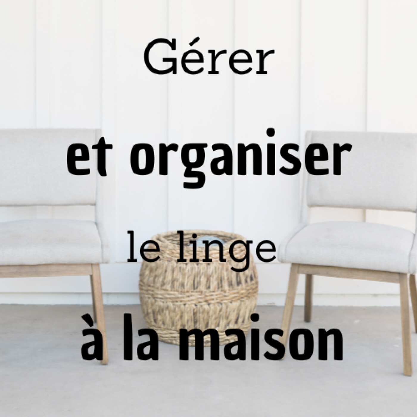 #22 - Gérer et organiser le linge à la maison