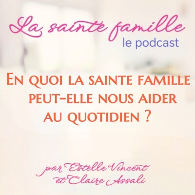En quoi la sainte famille peut-elle nous aider au quotidien? -Ep.37 cover