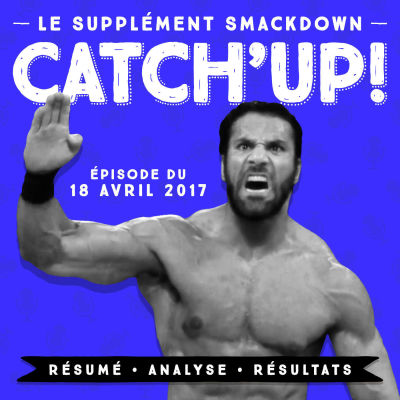 Catch'up! Smackdown du 18 avril 2017 cover