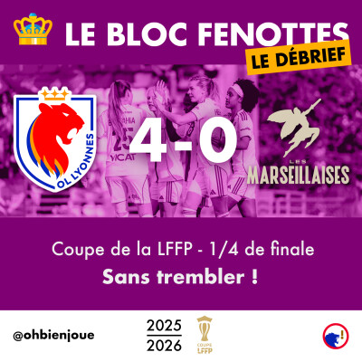 Le Bloc Fenottes - Le Débrief | OL Lyonnes - Les Marseillaises (4-0) | Coupe de la LFFP 25-26 - Quarts de finale cover