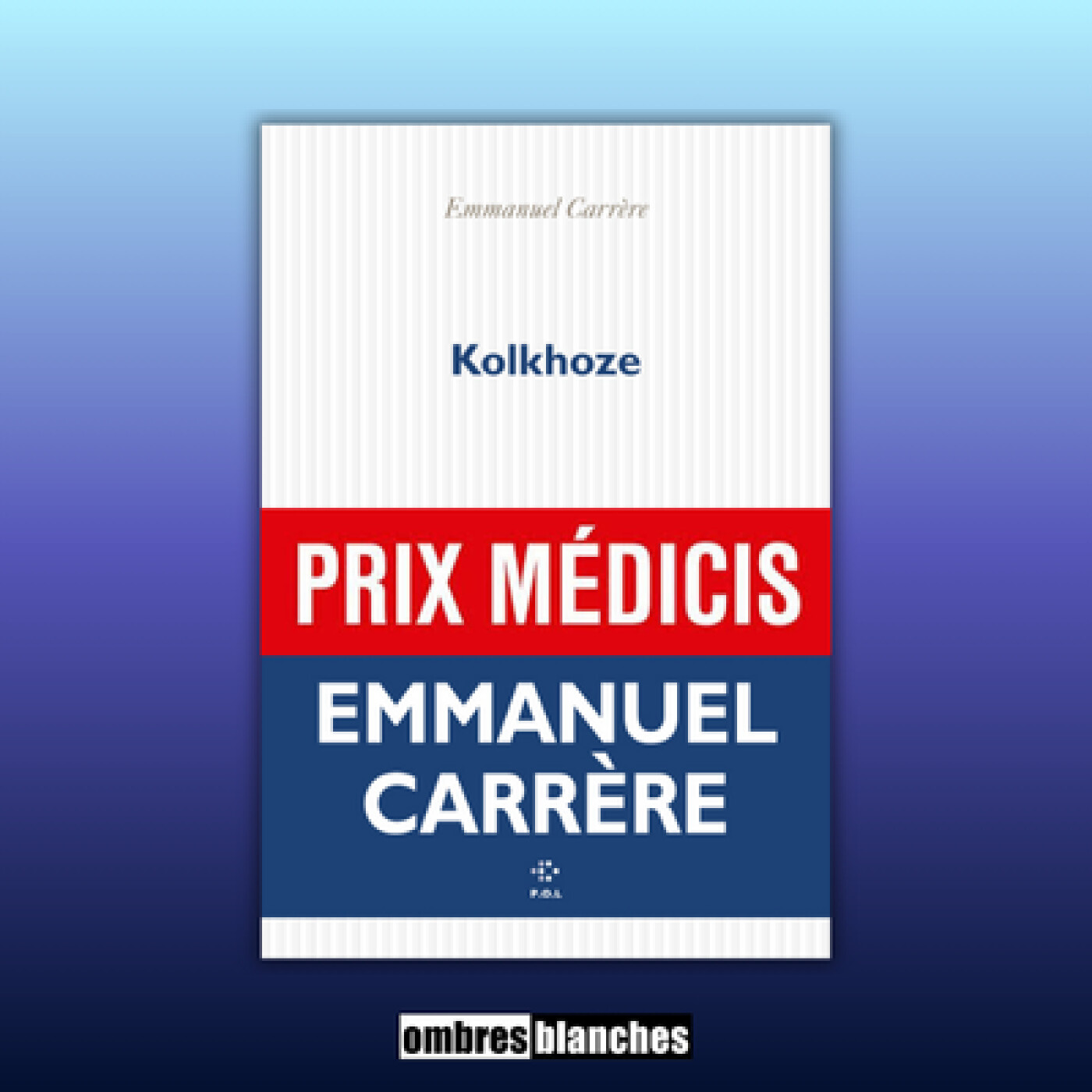 Emmanuel Carrère → Kolkhoze - Prix Médicis 2025