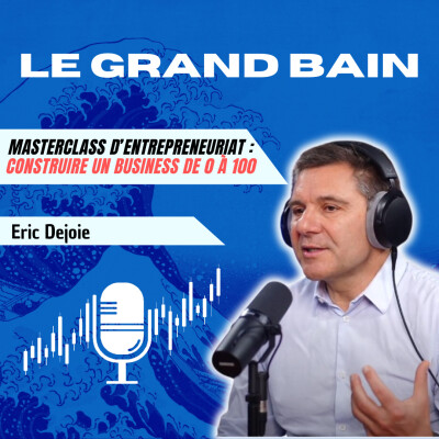 Masterclass d’entrepreneuriat : construire un business de 0 à 100 | Éric Dejoie cover