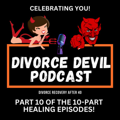 Day 10 of the 10 day of feeling better in your divorce recovery - Celebrating You  ||  Divorce Devil Podcast #171  ||  David and Rachel cover