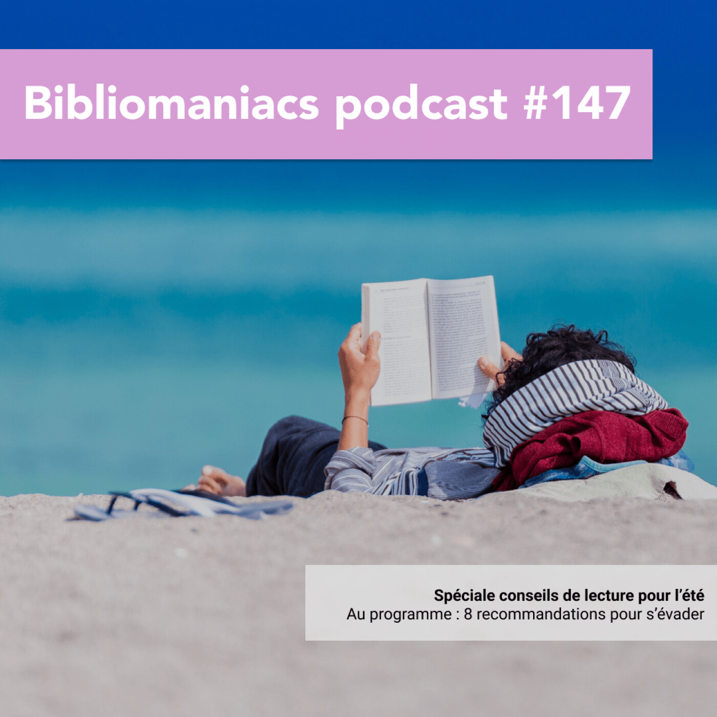 Bibliomaniacs épisode 147 Nos conseils de lecture pour votre été !