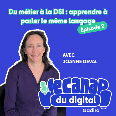 Le Canap du digital | Du terrain à la DSI : pourquoi métiers et informatique doivent apprendre à se parler avec Joanne DEVAL cover