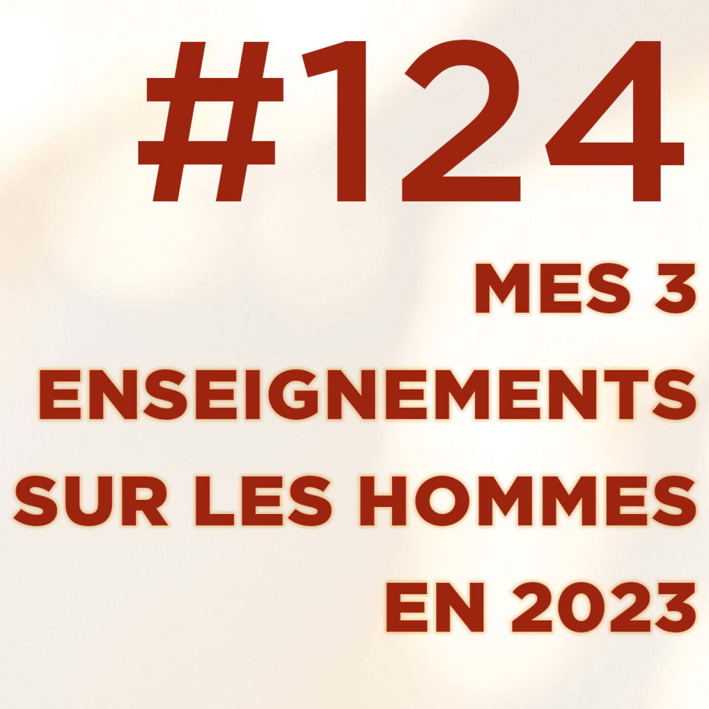 #124 : Mes 3 enseignements sur les hommes en 2023