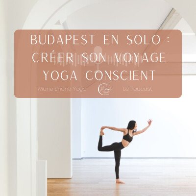 Ecoute le Yoga | Budapest en solo : créer son voyage yoga conscient cover
