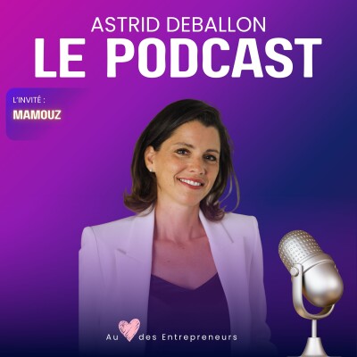 Entreprendre dans les médias - Le PODCAST de MAMOUZ par ASTRID DEBALLON cover