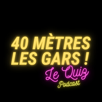 EP100 : Episode spécial 100ème I 40 mètres les gars ! Le Quiz I cover