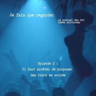 EP2 : Il faut arrêter de proposer des trucs en soirée. cover