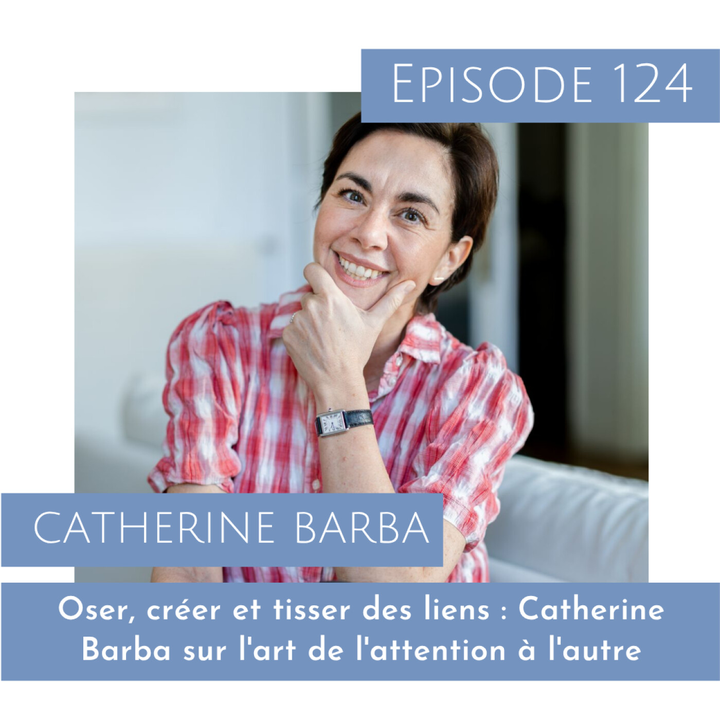 Oser, créer et tisser des liens : Catherine Barba sur l'art de l'attention à l'autre