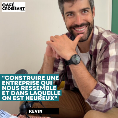 Kevin - Construire une entreprise qui nous ressemble et dans laquelle on est heureux cover