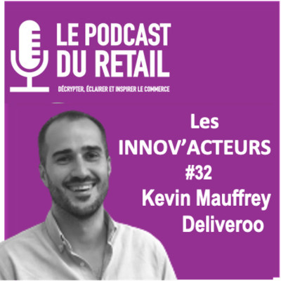 #32 KEVIN MAUFFREY directeur commercial DELIVEROO, les Innov'acteurs, "Quick commerce, Deliveroo en partenariat avec les enseignes " cover