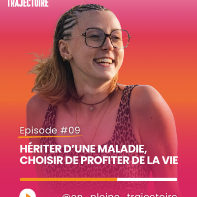 Épisode 9 : Hériter d’une maladie, choisir de profiter de la vie avec Pauline cover