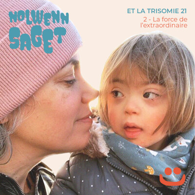 Nolwenn Saget et la trisomie 21 - 2/2 - la force de l'extraordinaire cover