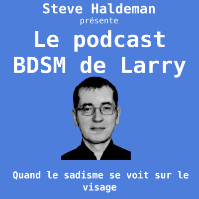 Le podcast BDSM de Larry - Quand le sadisme se voit sur le visage cover