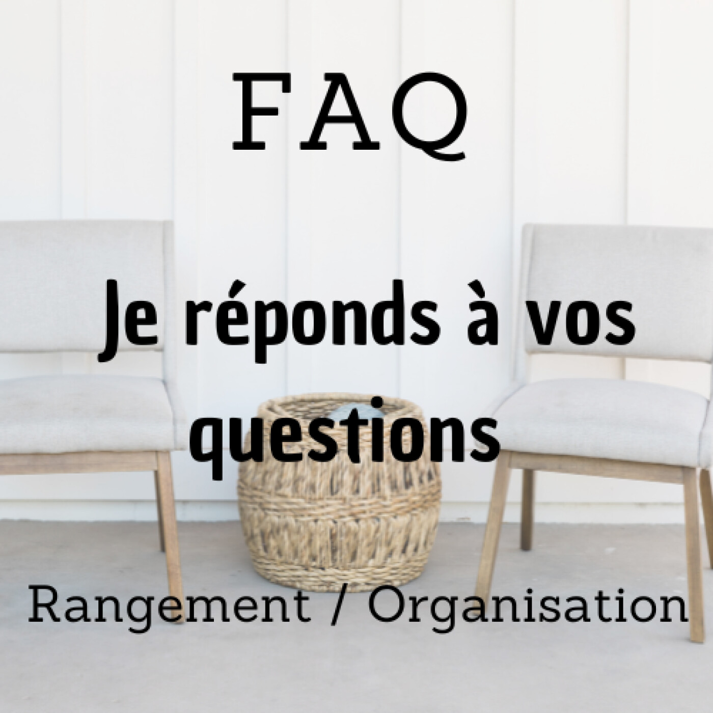 #26 - FAQ - Je réponds à vos questions rangement et organisation