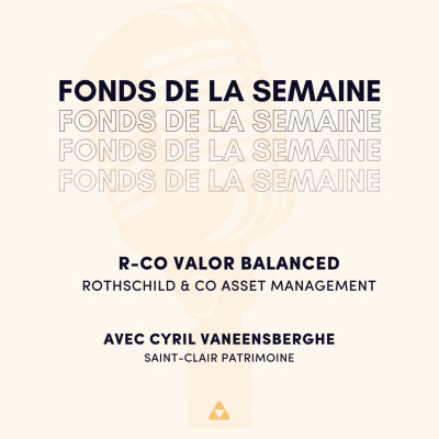 Fonds de la semaine : R-Co Balanced, Rothschild & Co Asset Management. Avec Cyril Vaneensberghe (Saint-Clair Patrimoine) cover