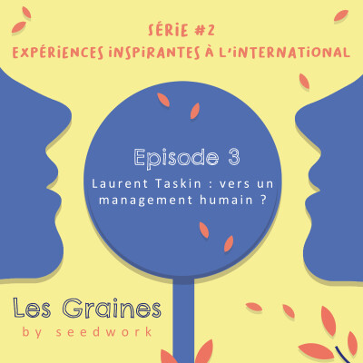 Série 2 : Expériences inspirantes à l'international - Episode 3 : Laurent Taskin : Vers un management humain ? cover