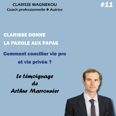 Clarisse donne la parole aux papas. Comment concilier vie pro et vie privée? Le témoignage de Arthur Marronnier cover