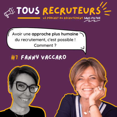 #7 - Avoir une approche plus humaine du recrutement, c'est possible ! Comment ? avec Fanny Vaccaro cover