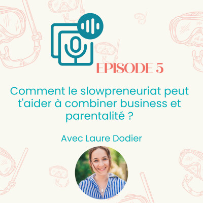 Episode #5 : comment le slowprenariat peut t'aider à combiner business et parentalité ? cover