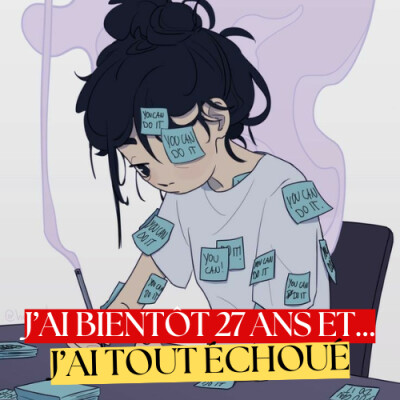 J'ai bientôt 27 ans et... j'ai tout échoué. cover