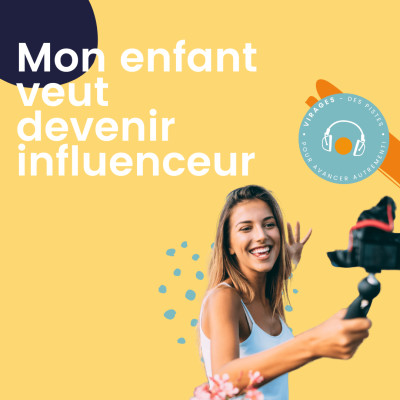 #44 Mon enfant veut devenir influenceur cover