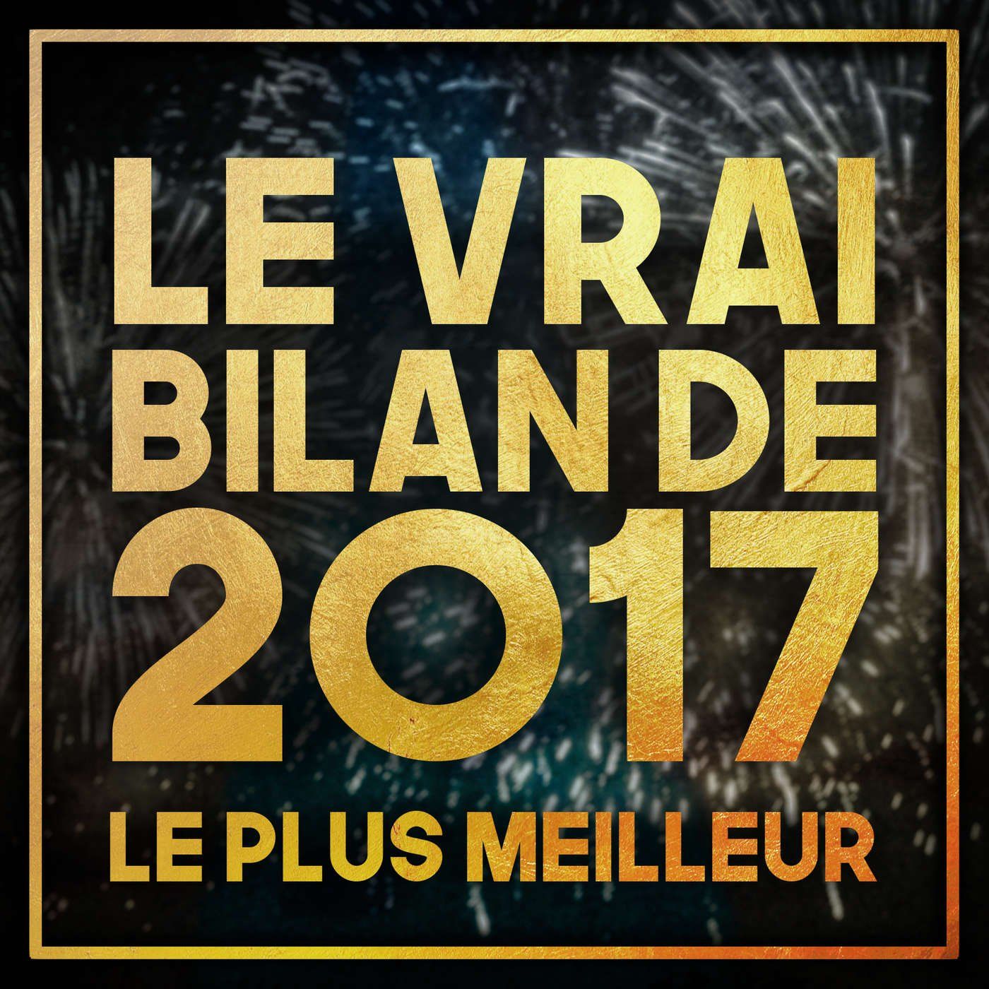 Episode n°45 - Le vrai bilan de 2017 - Le plus meilleur