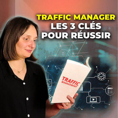 Être Traffic Manager en Agence : 3 CHOSES que j’aurais aimé savoir cover