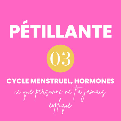 PÉTILLANTE Épisode 3 || Cycle menstruel, hormones et corps de femme : ce que personne ne t'a jamais expliqué cover