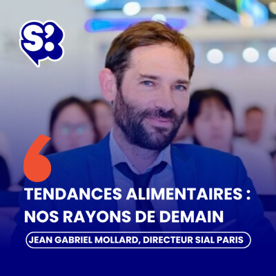 Tendances alimentaires : ce que SIAL révèle des rayons de demain, avec Jean-Gabriel Mollard, directeur de SIAL PARIS [PARTIE 1] cover